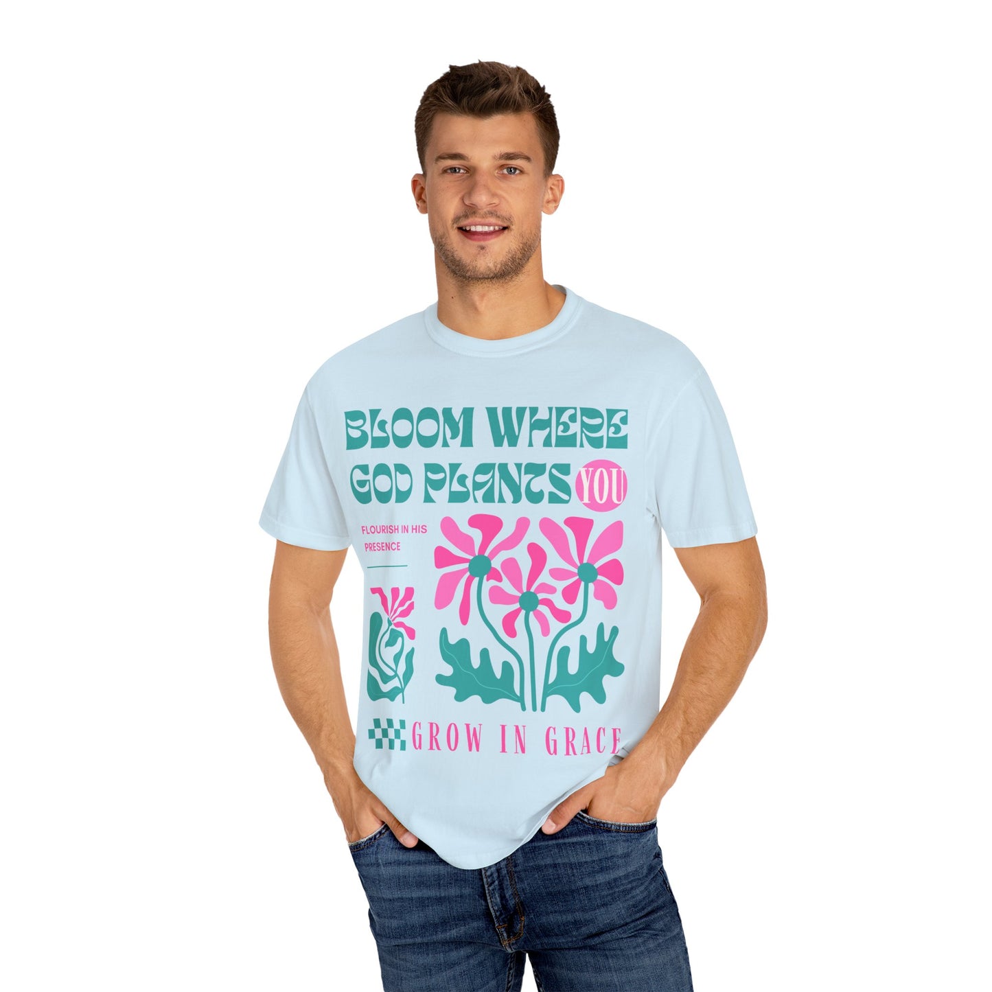 Bloom Where God Plants You (Unisex Garment-Dyed T-shirt)