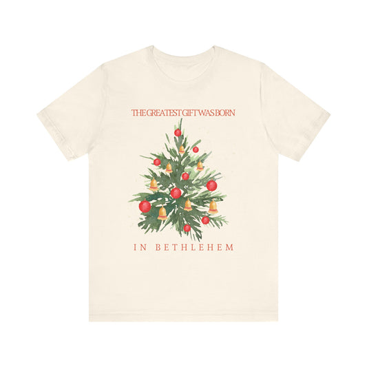 The Greatest Gift Was Born in Bethlehem (Unisex Tee)