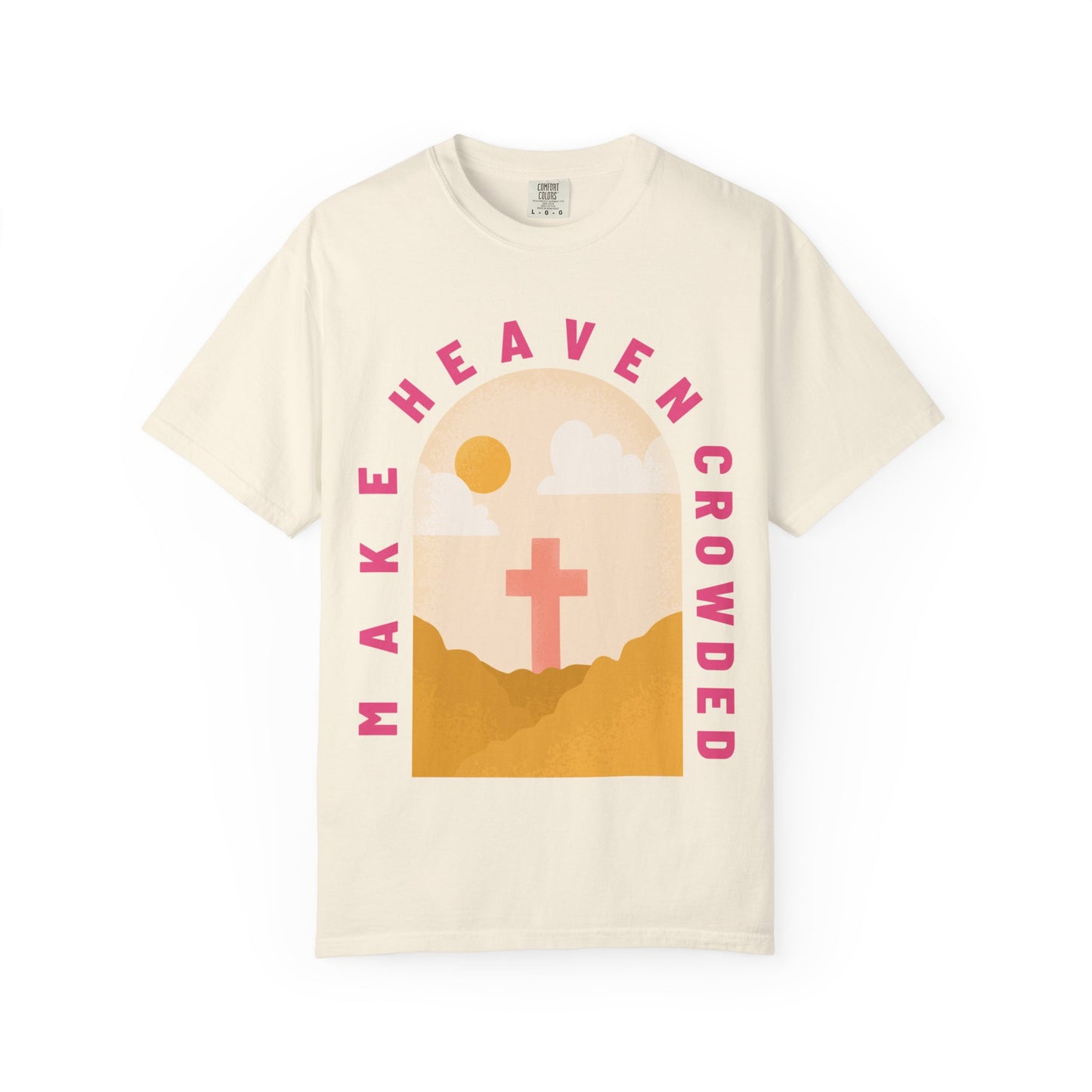 Make Heaven Crowded (Unisex Garment-Dyed T-shirt)