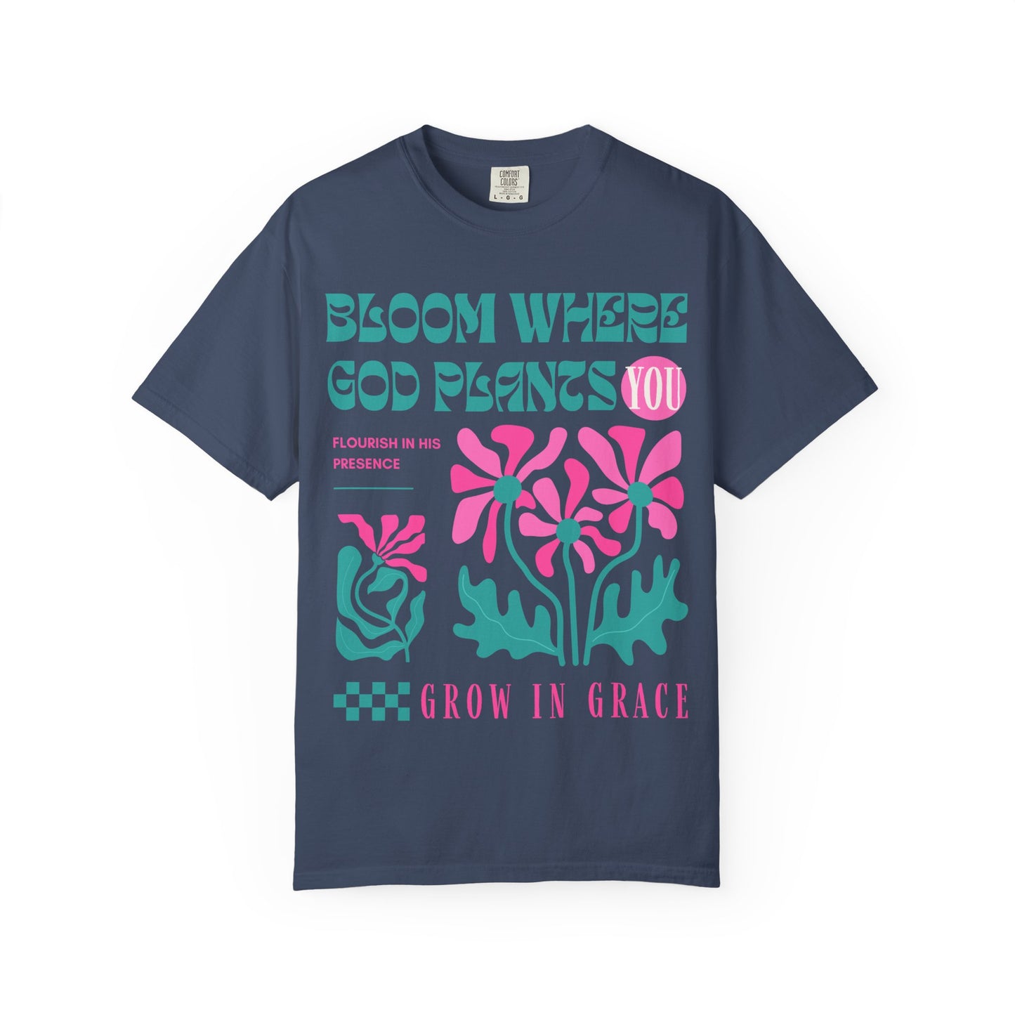 Bloom Where God Plants You (Unisex Garment-Dyed T-shirt)