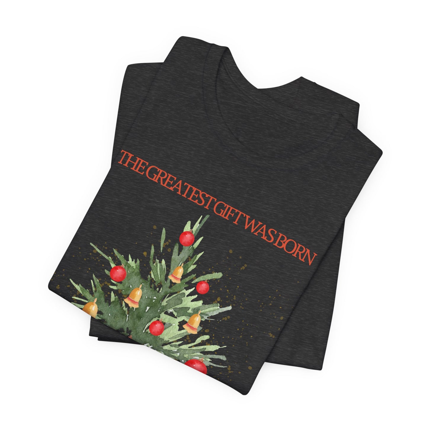The Greatest Gift Was Born in Bethlehem (Unisex Tee)