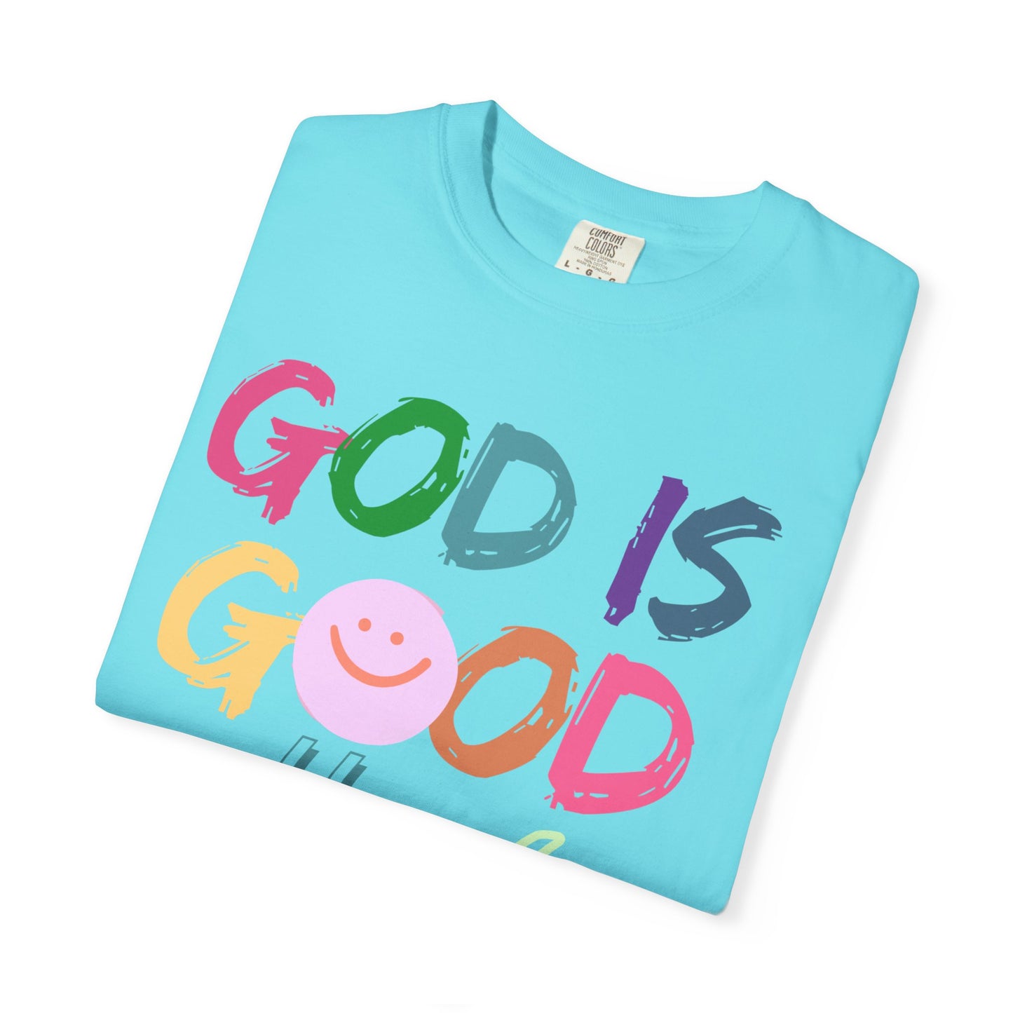 God Is Good All The Time (Unisex Garment-Dyed T-shirt)