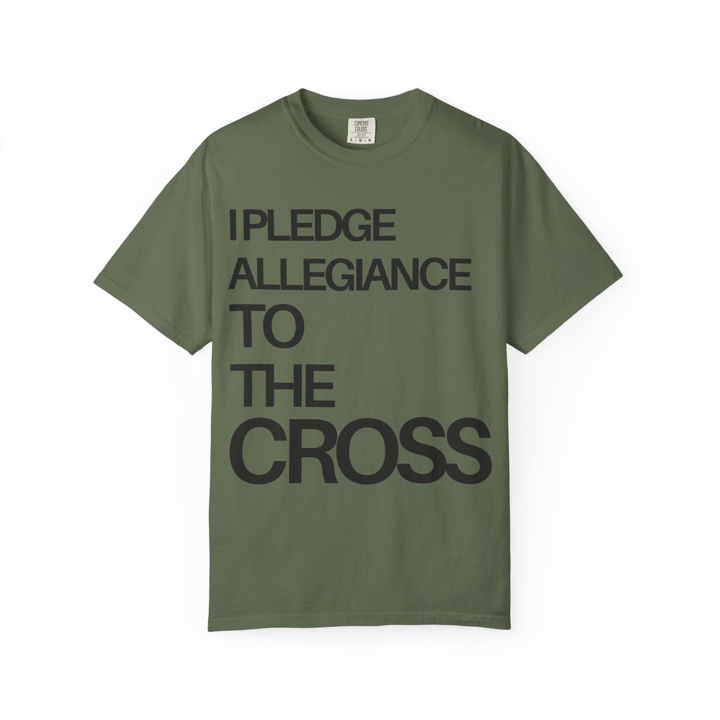 Front Side - I Pledge Allegiance To The Cross (Unisex Garment-Dyed T-shirt)
