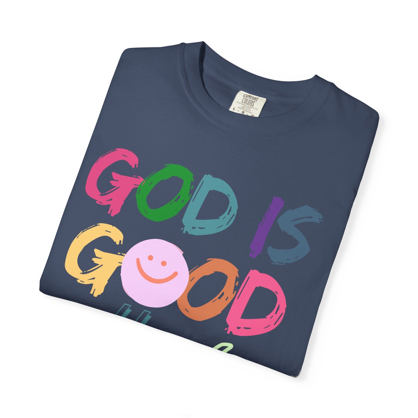 God Is Good All The Time (Unisex Garment-Dyed T-shirt)