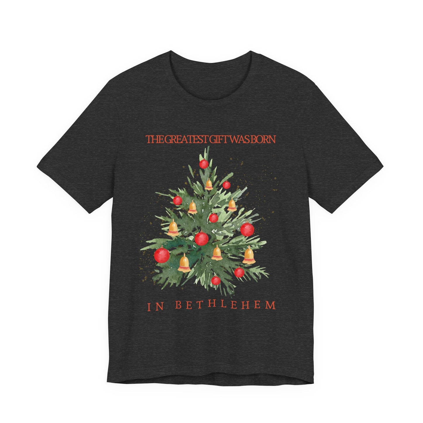 The Greatest Gift Was Born in Bethlehem (Unisex Tee)