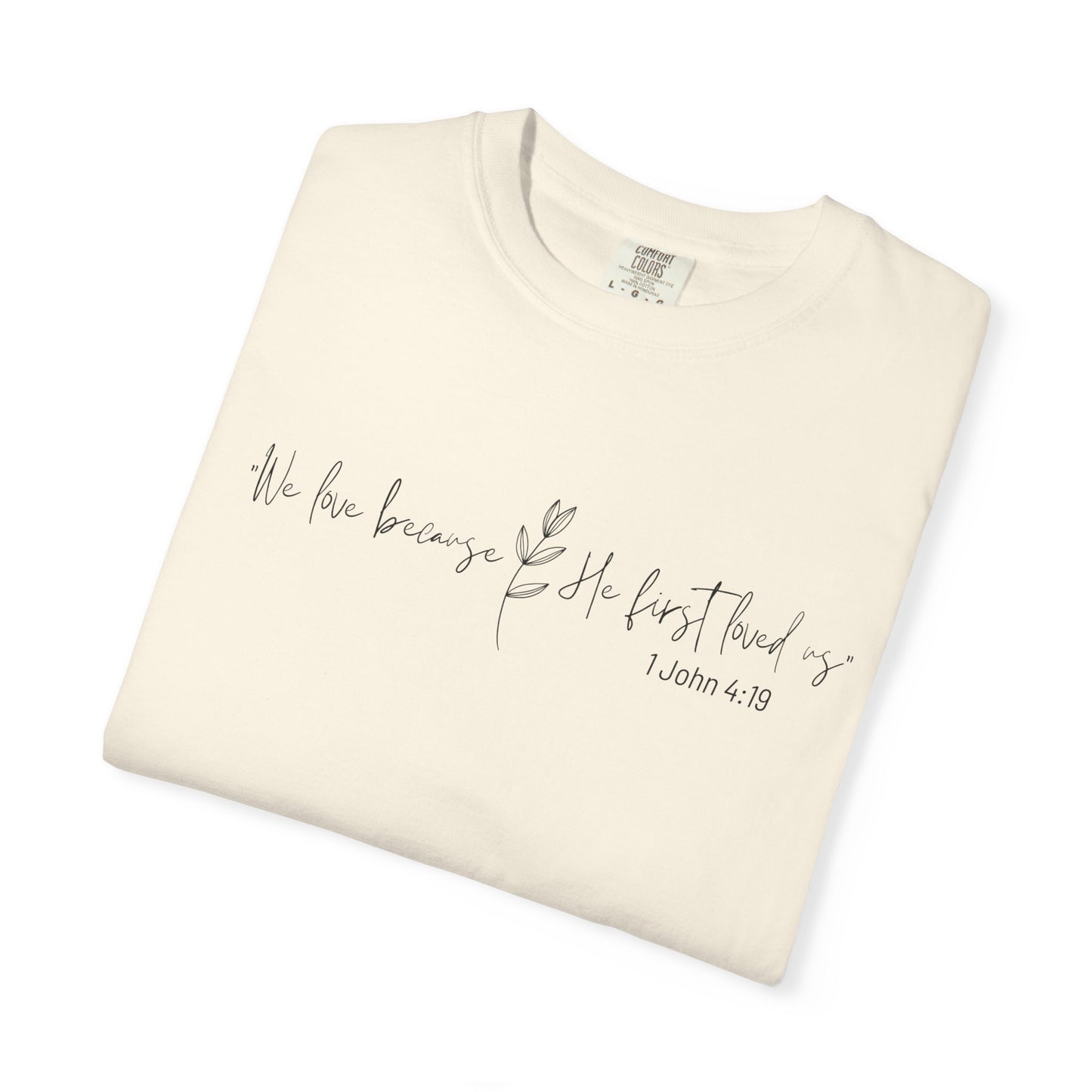 He First Loved Us (Unisex Garment-Dyed T-shirt)