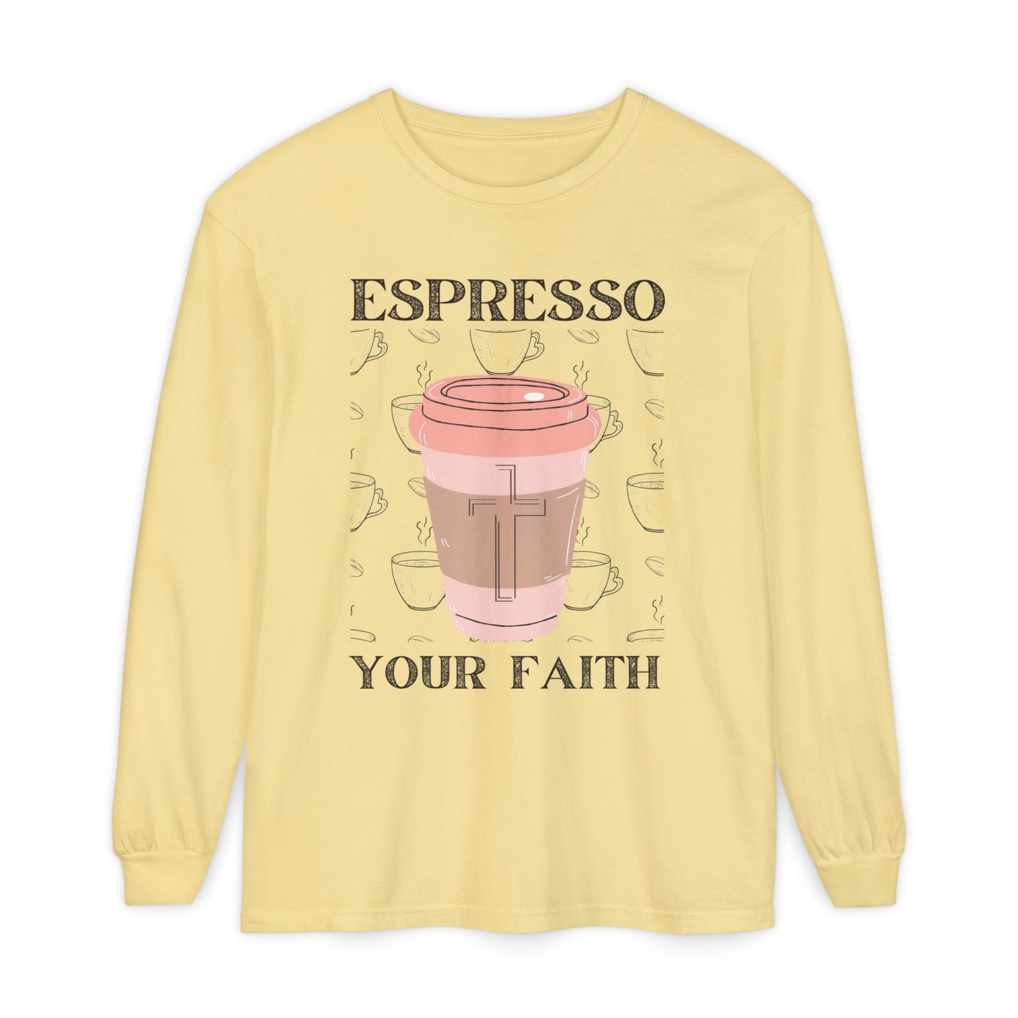 Espresso Your Faith (Unisex Garment-dyed Long Sleeve T-Shirt)