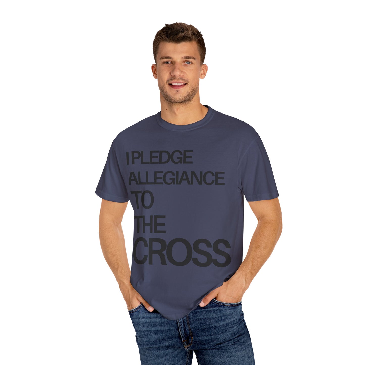 Front Side - I Pledge Allegiance To The Cross (Unisex Garment-Dyed T-shirt)