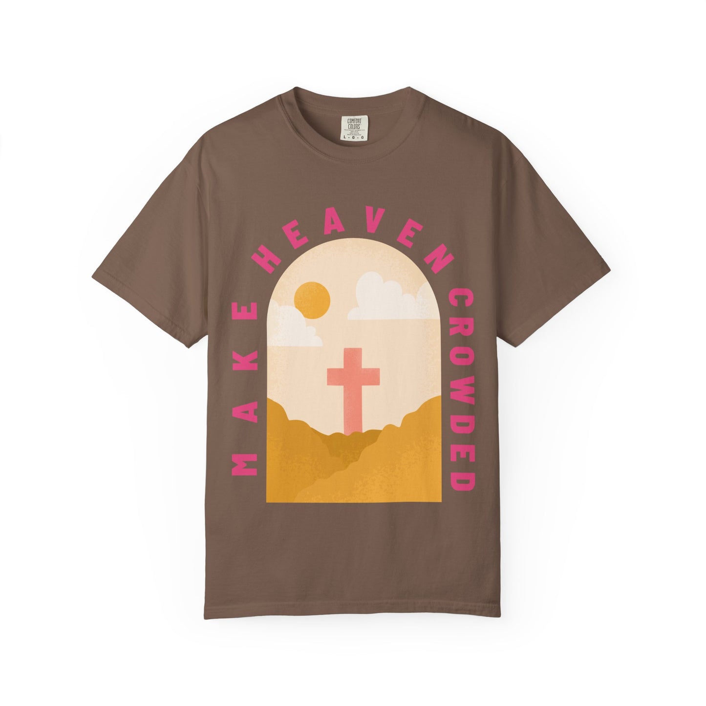 Make Heaven Crowded (Unisex Garment-Dyed T-shirt)