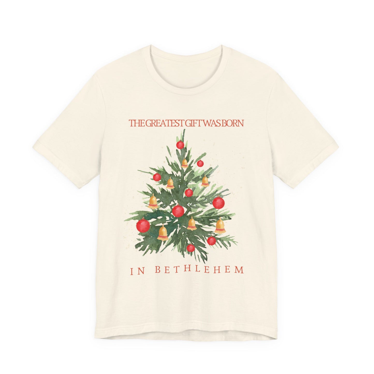 The Greatest Gift Was Born in Bethlehem (Unisex Tee)