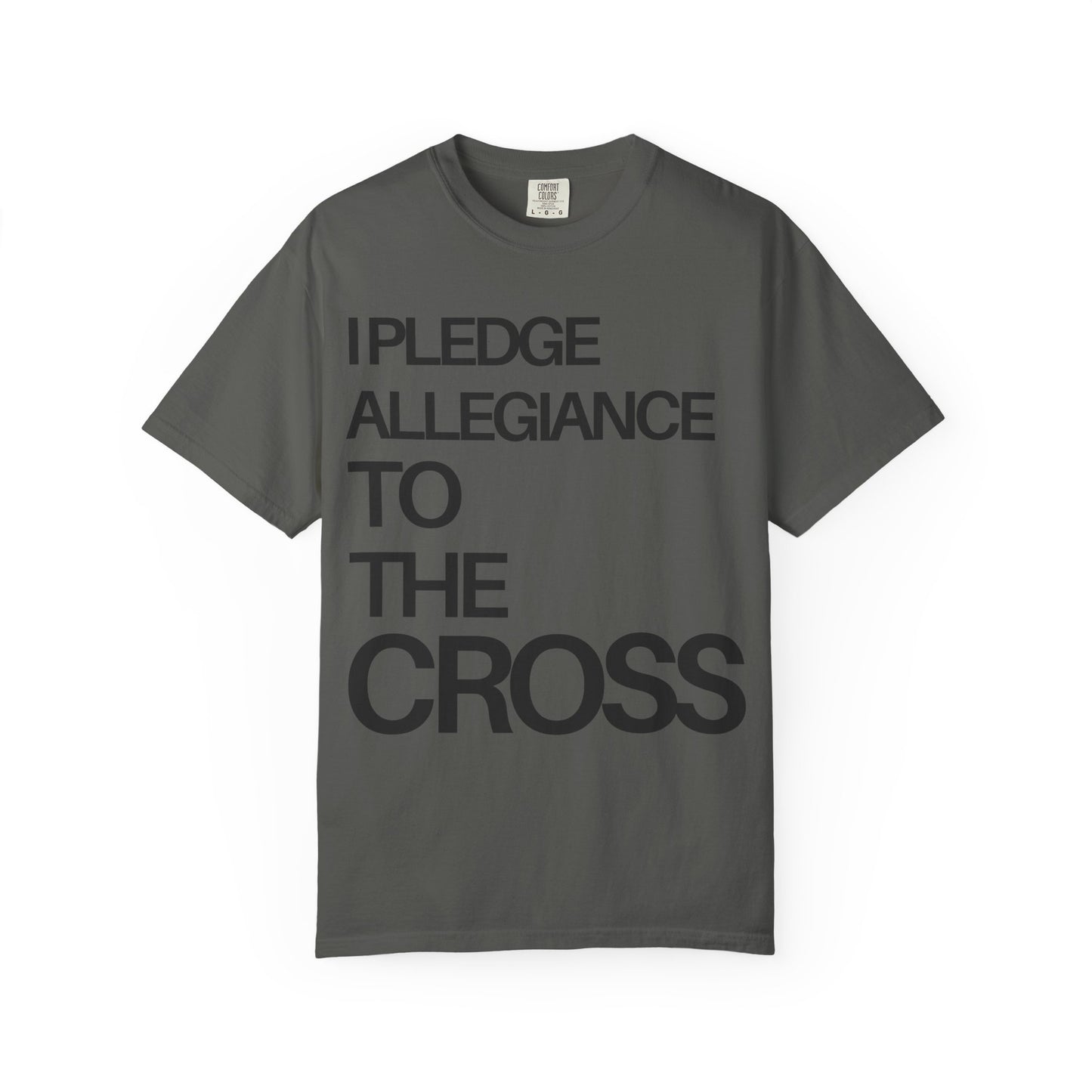 Front Side - I Pledge Allegiance To The Cross (Unisex Garment-Dyed T-shirt)