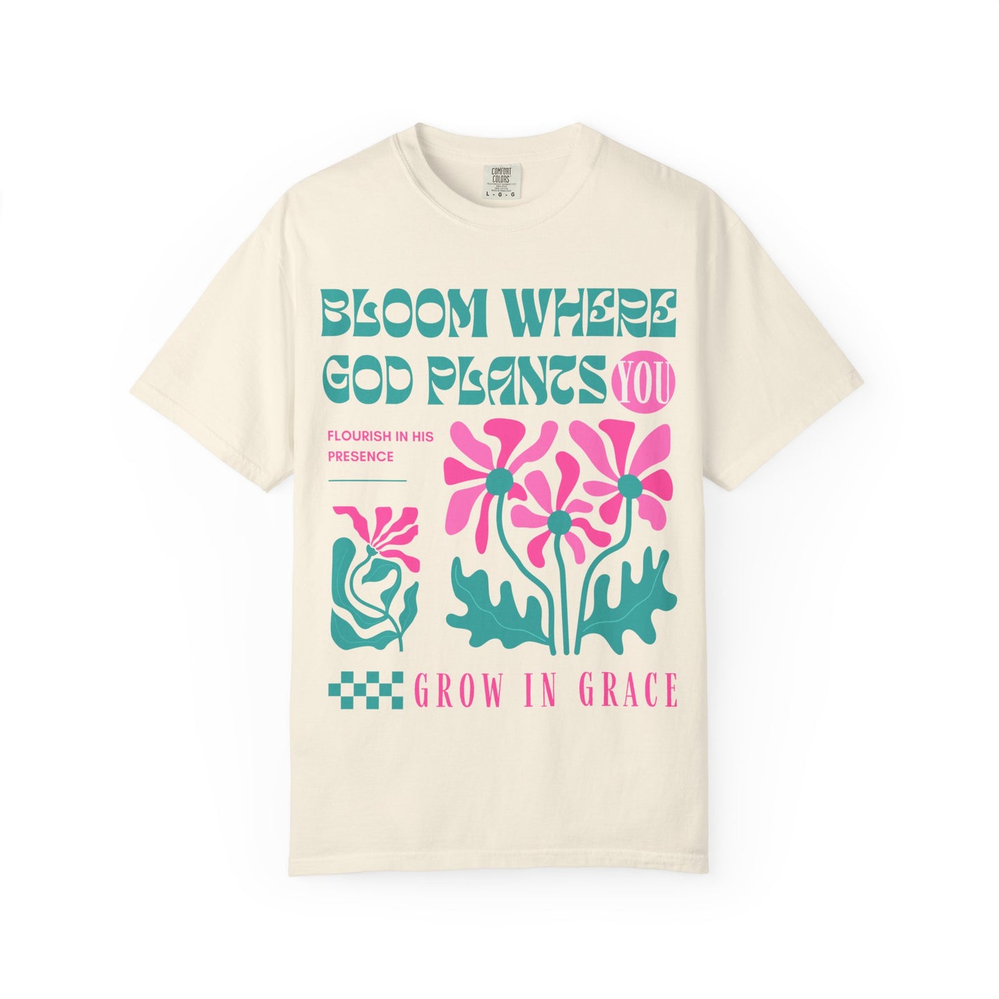 Bloom Where God Plants You (Unisex Garment-Dyed T-shirt)