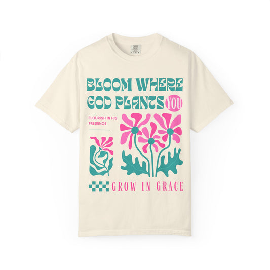 Bloom Where God Plants You (Unisex Garment-Dyed T-shirt)