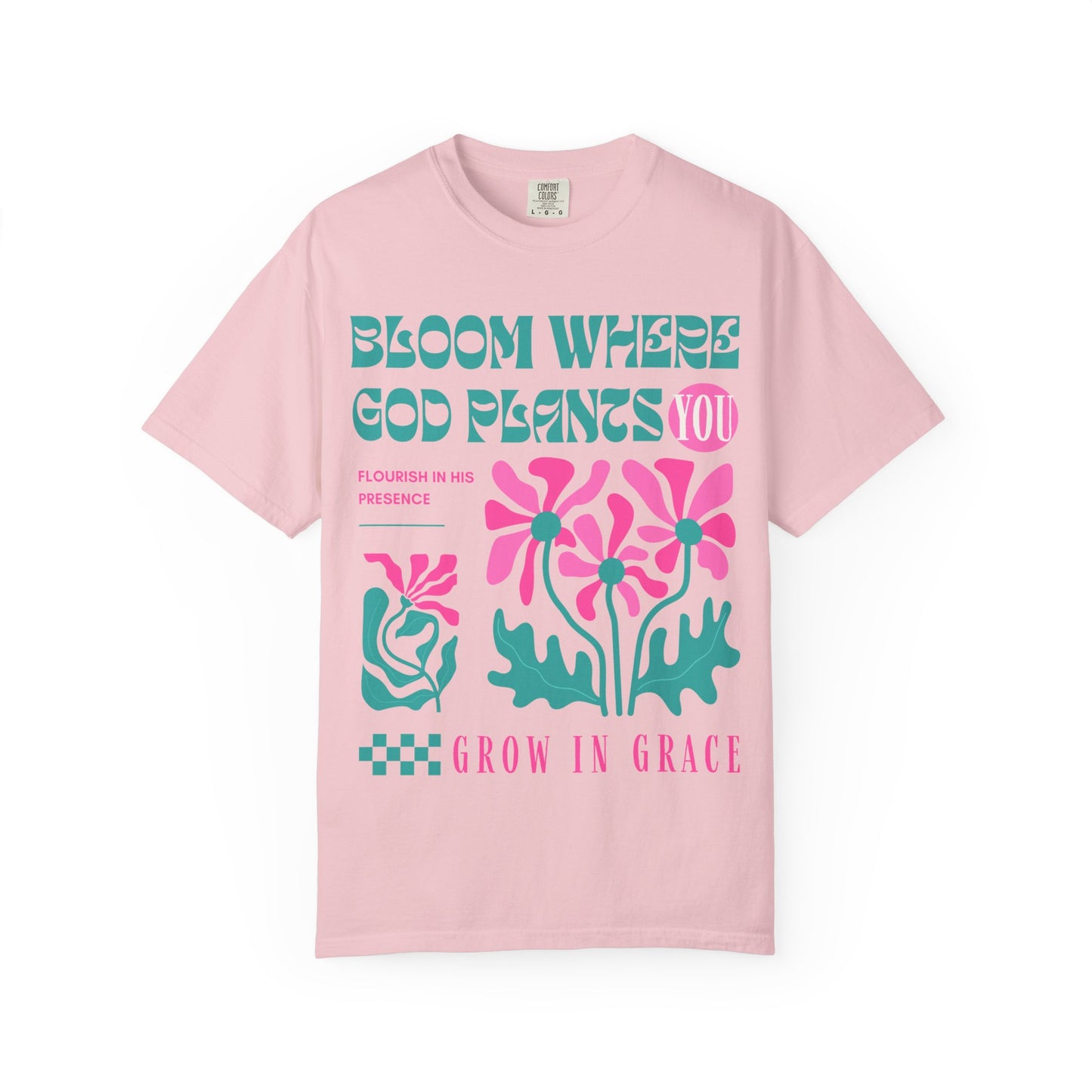 Bloom Where God Plants You (Unisex Garment-Dyed T-shirt)