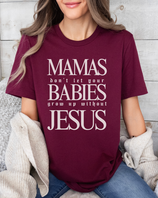 Jesus Mama T-Shirt – "Mamas don't let your babies grow up without Jesus" Christian Shirt