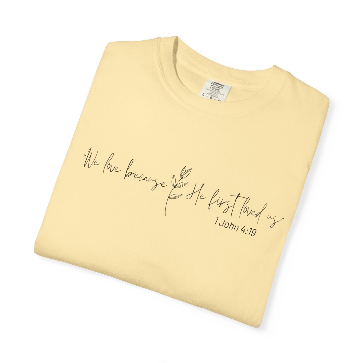 He First Loved Us (Unisex Garment-Dyed T-shirt)
