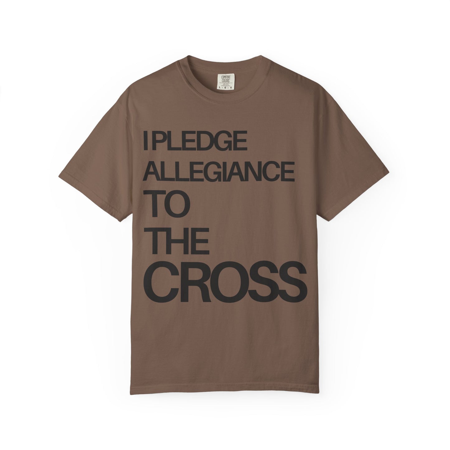 Front Side - I Pledge Allegiance To The Cross (Unisex Garment-Dyed T-shirt)