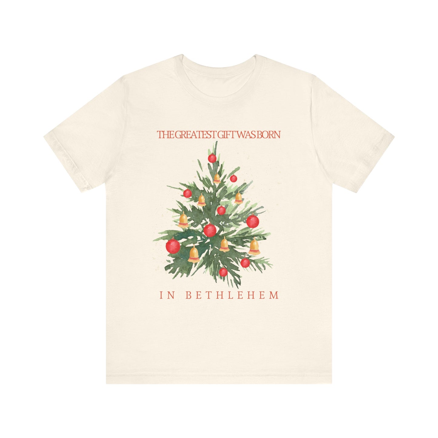 The Greatest Gift Was Born in Bethlehem (Unisex Tee)