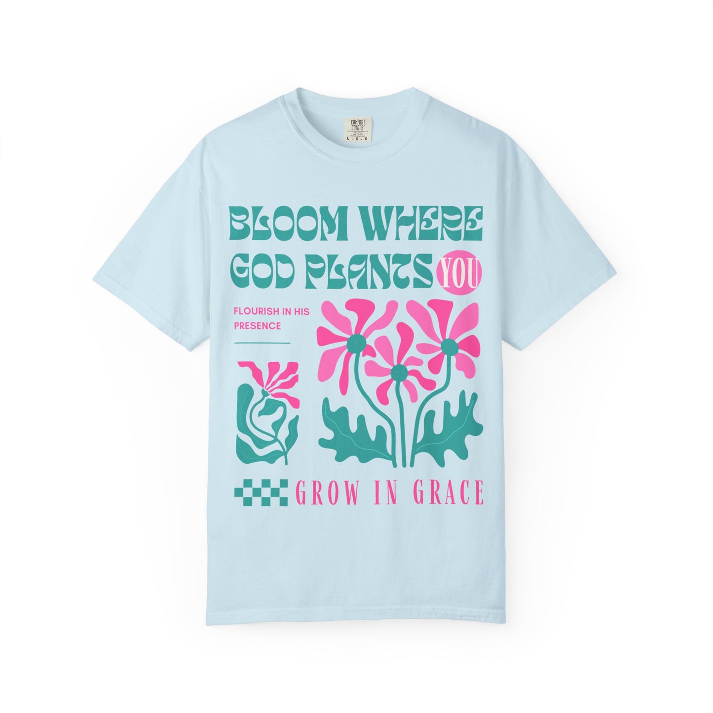Bloom Where God Plants You (Unisex Garment-Dyed T-shirt)