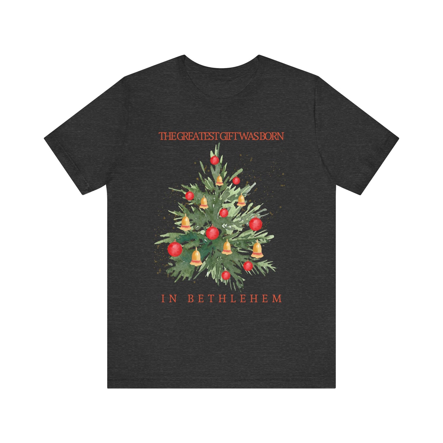 The Greatest Gift Was Born in Bethlehem (Unisex Tee)