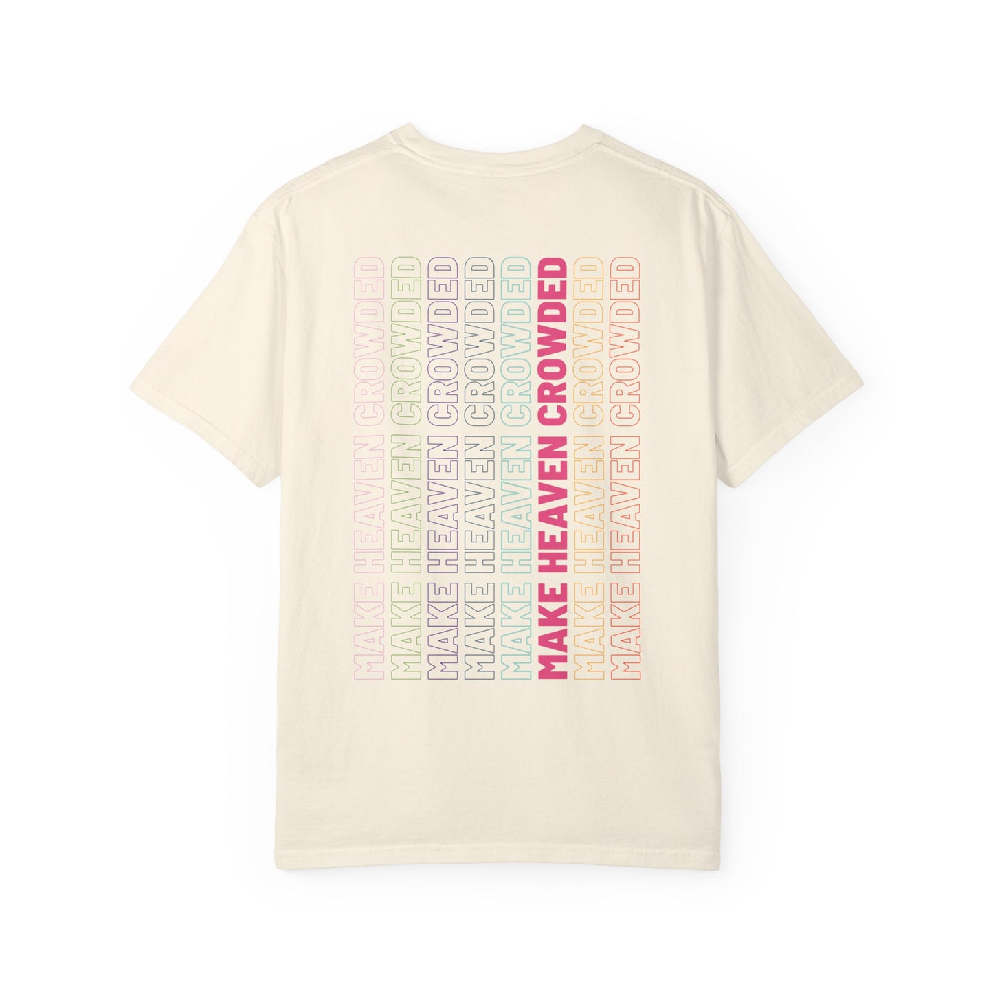Make Heaven Crowded (Unisex Garment-Dyed T-shirt)