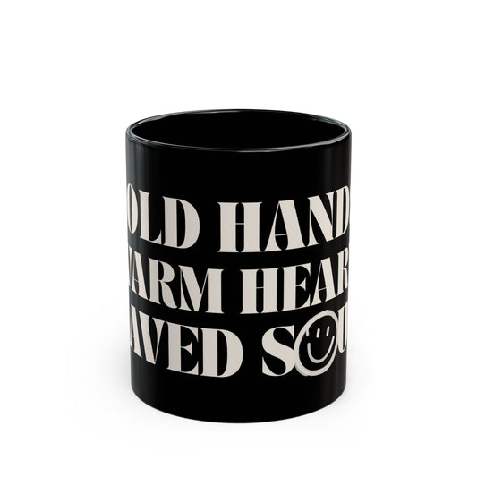 Cold Hands, Warm Heart, Saved Soul Mug (11oz, 15oz)