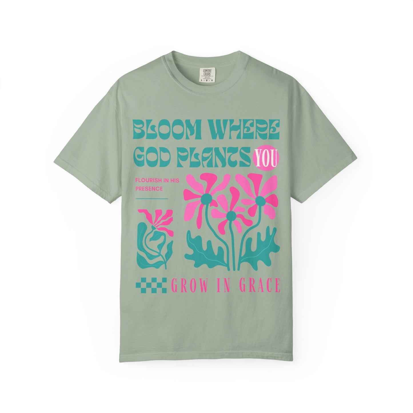 Bloom Where God Plants You (Unisex Garment-Dyed T-shirt)