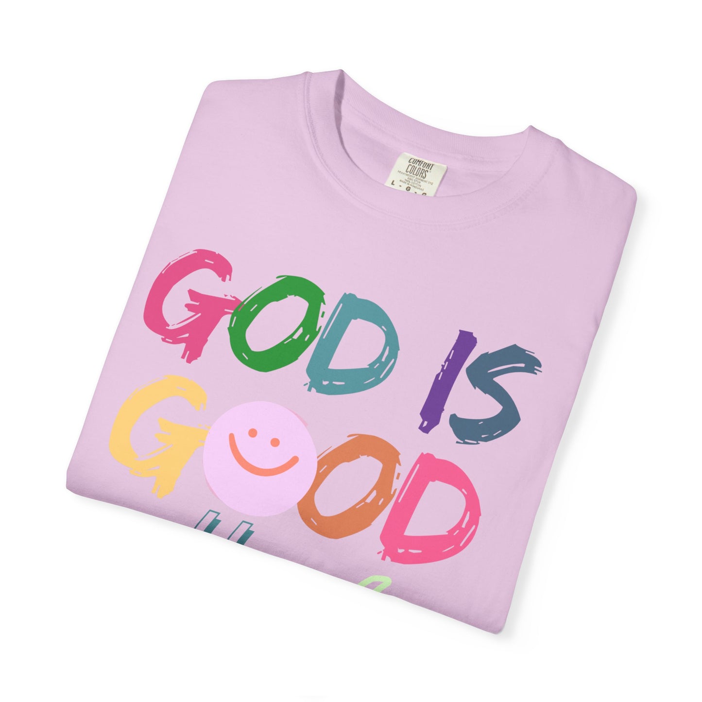 God Is Good All The Time (Unisex Garment-Dyed T-shirt)