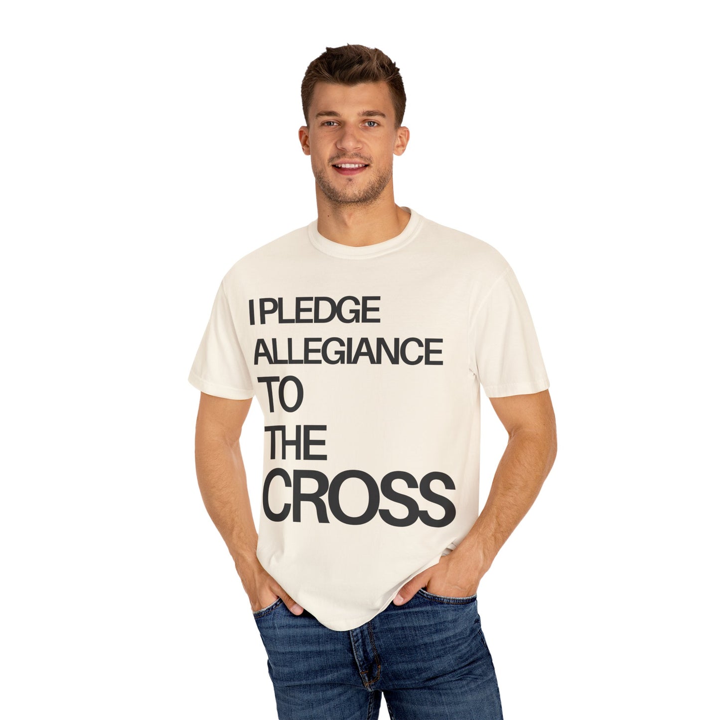 Front Side - I Pledge Allegiance To The Cross (Unisex Garment-Dyed T-shirt)