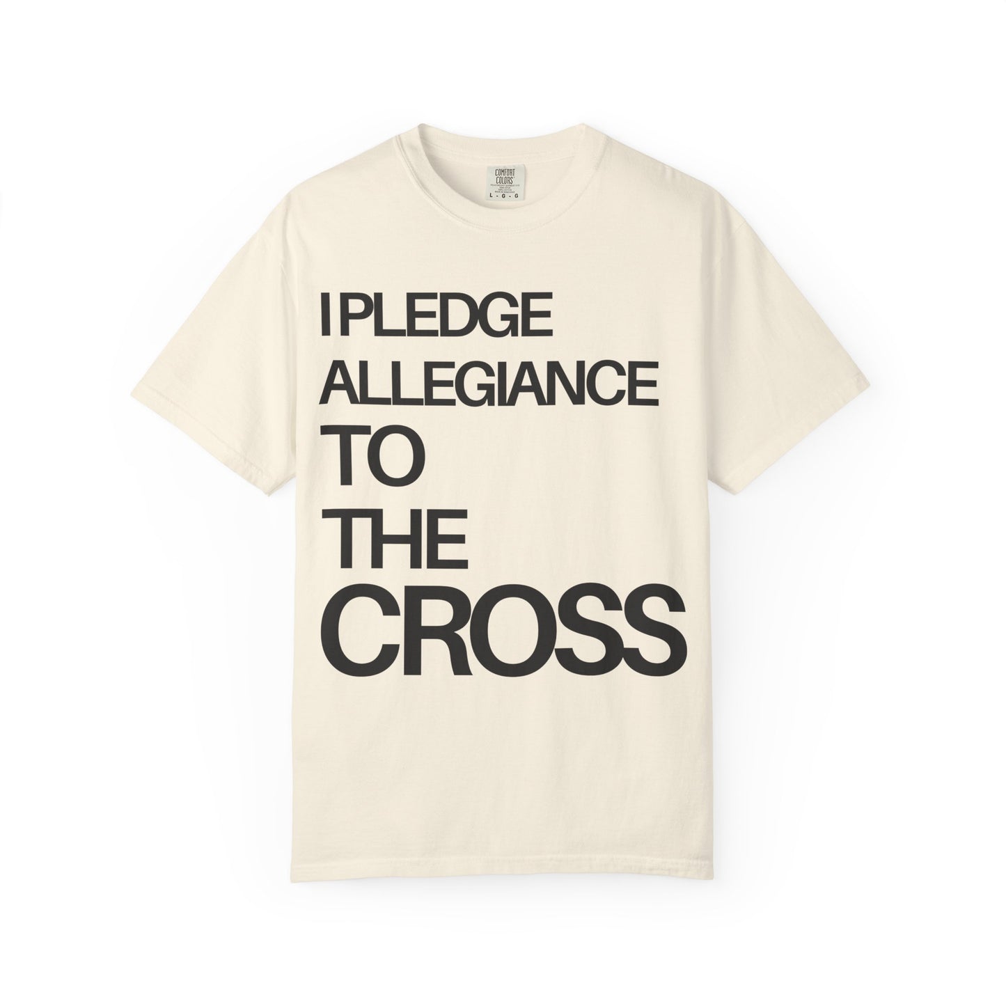Front Side - I Pledge Allegiance To The Cross (Unisex Garment-Dyed T-shirt)