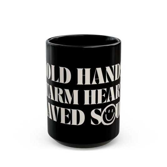 Cold Hands, Warm Heart, Saved Soul Mug (11oz, 15oz)