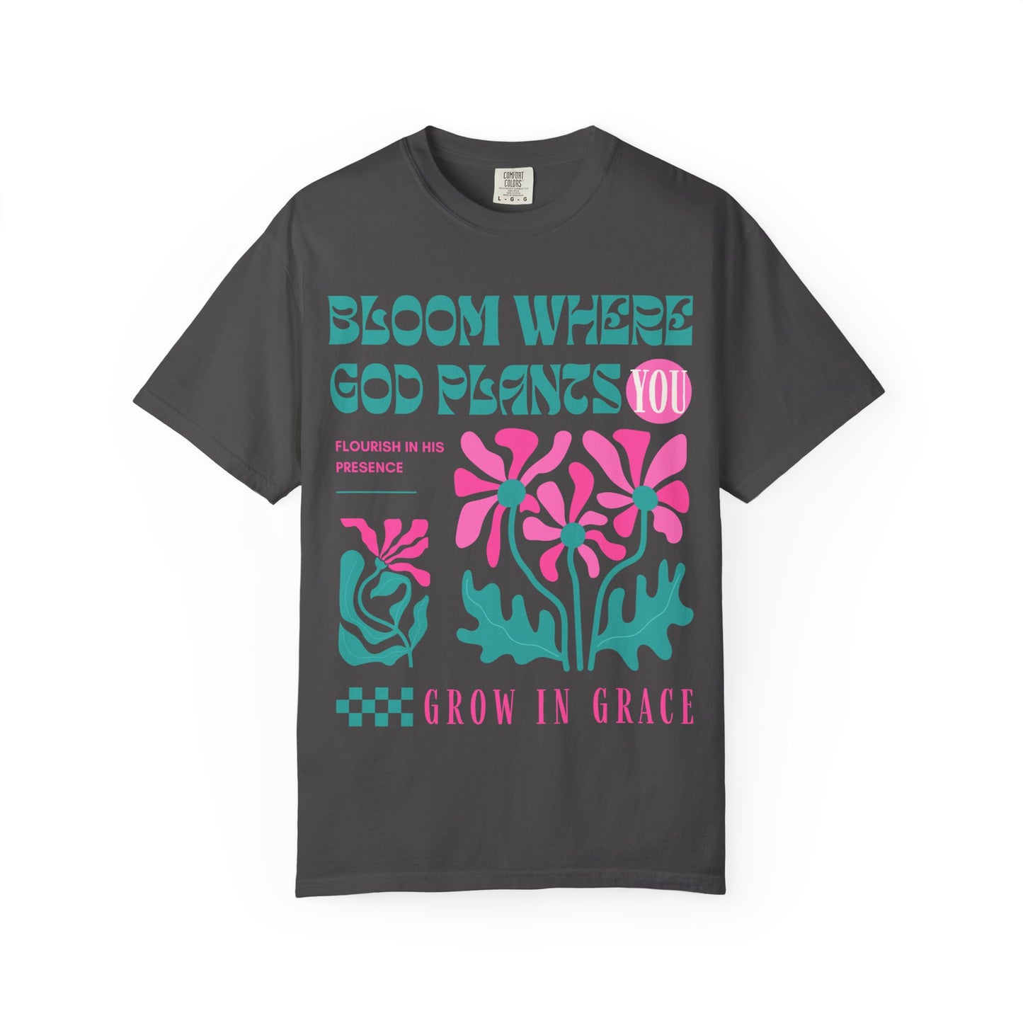 Bloom Where God Plants You (Unisex Garment-Dyed T-shirt)