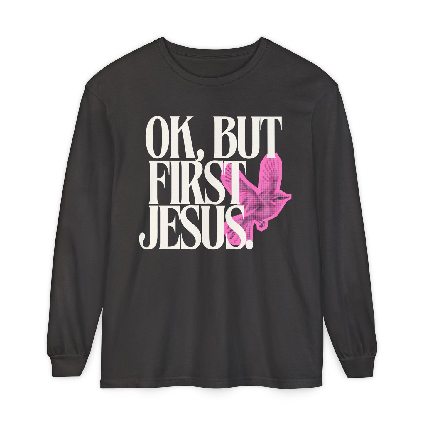 But First Jesus (Unisex Garment-dyed Long Sleeve T-Shirt)